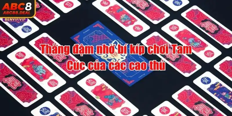 Thắng đậm nhờ bí kíp chơi Tam Cúc từ các cao thủ